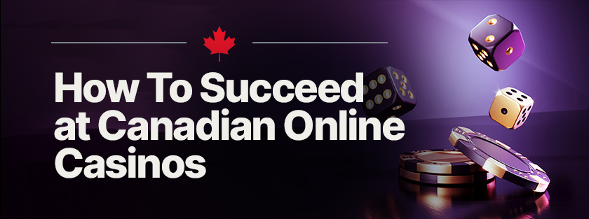 how to succeed at online casino canada sites